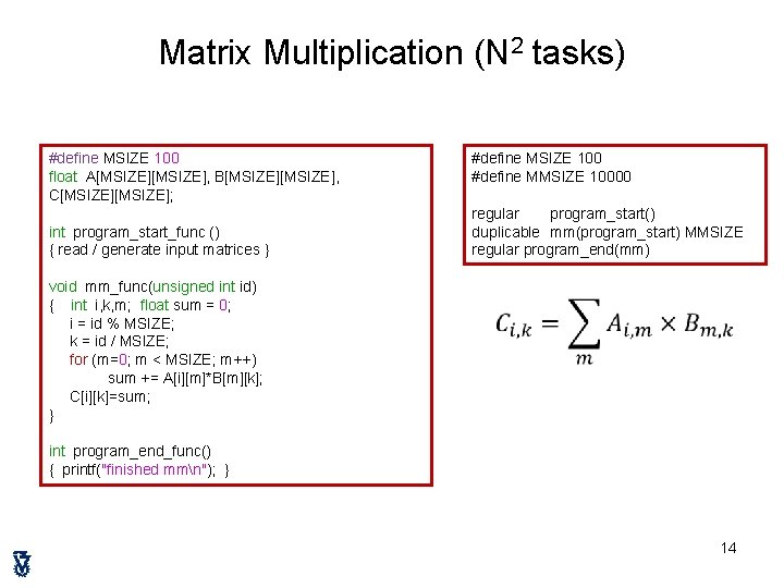 Matrix Multiplication (N 2 tasks) #define MSIZE 100 float A[MSIZE], B[MSIZE], C[MSIZE]; int program_start_func