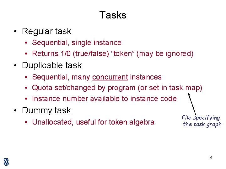 Tasks • Regular task • Sequential, single instance • Returns 1/0 (true/false) “token” (may