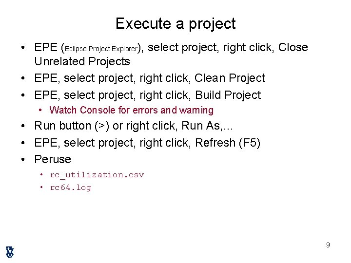 Execute a project • EPE (Eclipse Project Explorer), select project, right click, Close Unrelated