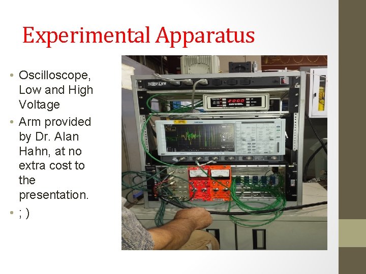 Experimental Apparatus • Oscilloscope, Low and High Voltage • Arm provided by Dr. Alan