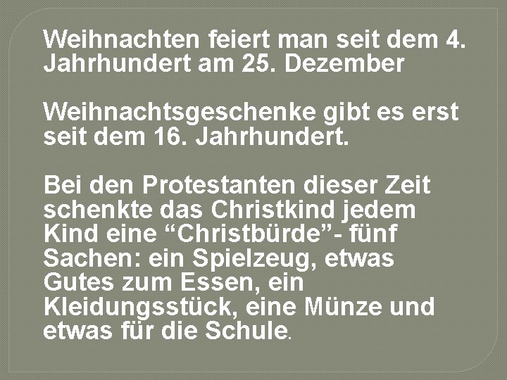 Weihnachten feiert man seit dem 4. Jahrhundert am 25. Dezember Weihnachtsgeschenke gibt es erst