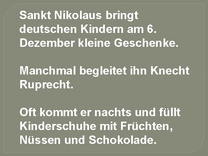 Sankt Nikolaus bringt deutschen Kindern am 6. Dezember kleine Geschenke. Manchmal begleitet ihn Knecht