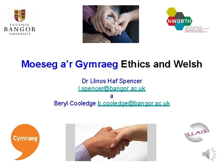 Moeseg a’r Gymraeg Ethics and Welsh Dr Llinos Haf Spencer l. spencer@bangor. ac. uk