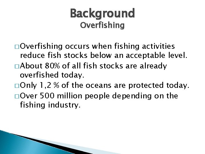 Background Overfishing � Overfishing occurs when fishing activities reduce fish stocks below an acceptable