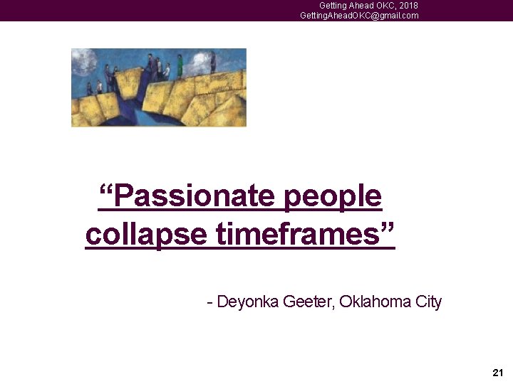 Getting Ahead OKC, 2018 Getting. Ahead. OKC@gmail. com “Passionate people collapse timeframes” - Deyonka