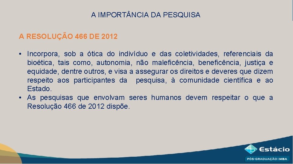 A IMPORT NCIA DA PESQUISA A RESOLUÇÃO 466 DE 2012 • Incorpora, sob a