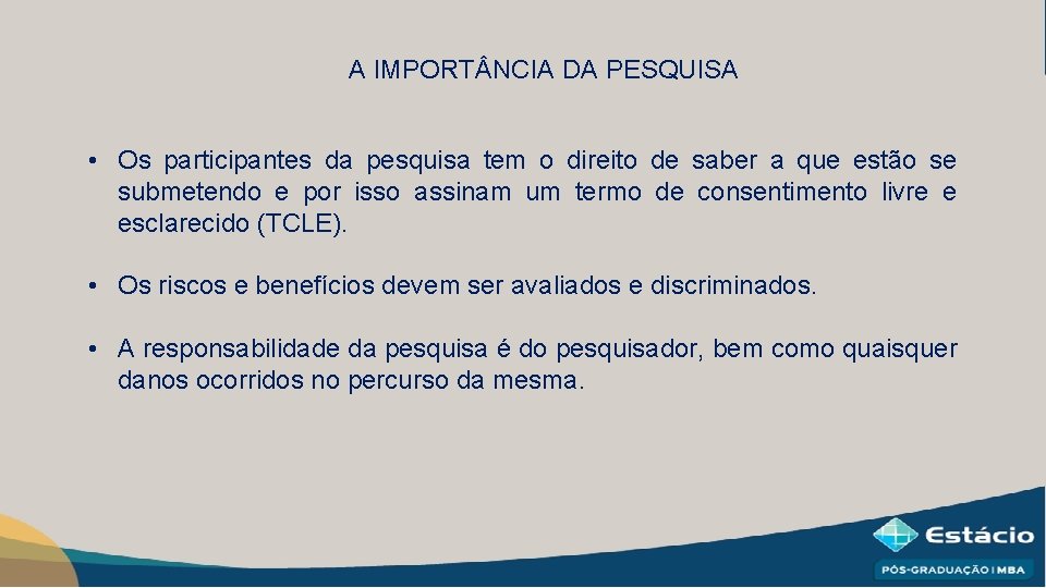 A IMPORT NCIA DA PESQUISA • Os participantes da pesquisa tem o direito de