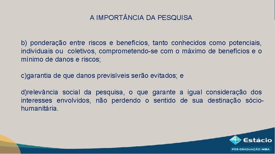 A IMPORT NCIA DA PESQUISA b) ponderação entre riscos e benefícios, tanto conhecidos como