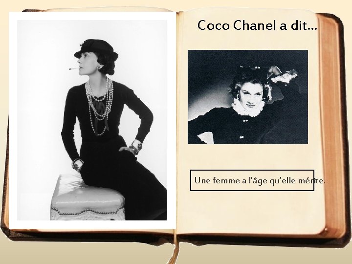 Coco Chanel a dit. . . Une femme a l’âge qu’elle mérite. 