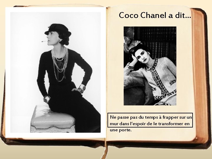 Coco Chanel a dit. . . Ne passe pas du temps à frapper sur
