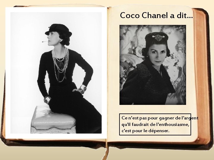 Coco Chanel a dit. . . Ce n'est pas pour gagner de l'argent qu'il
