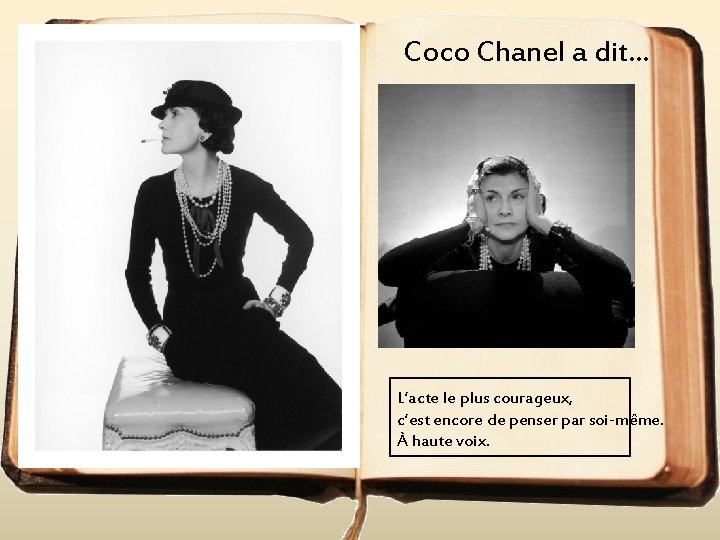 Coco Chanel a dit. . . L’acte le plus courageux, c’est encore de penser