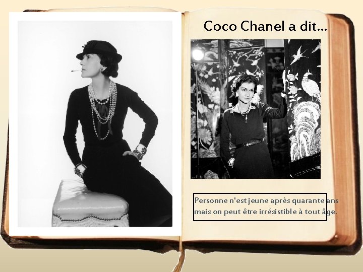 Coco Chanel a dit. . . Personne n'est jeune après quarante ans mais on