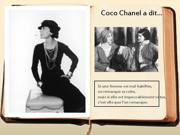 Coco Chanel a dit. . . Si une femme est mal habillée, on remarque