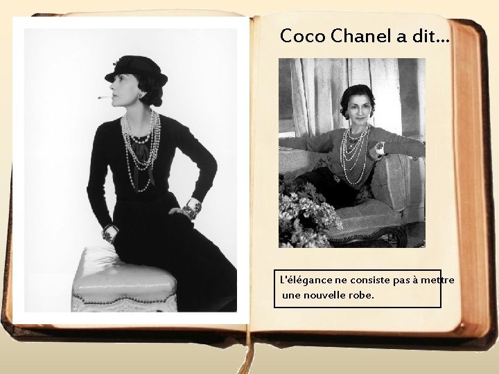 Coco Chanel a dit. . . L'élégance ne consiste pas à mettre une nouvelle