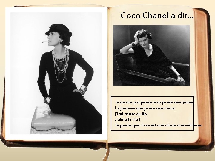 Coco Chanel a dit. . . Je ne suis pas jeune mais je me
