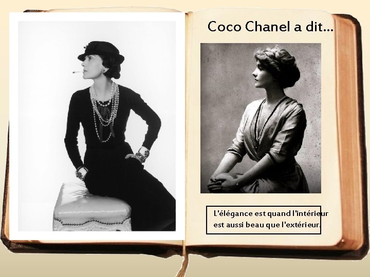 Coco Chanel a dit. . . L'élégance est quand l'intérieur est aussi beau que