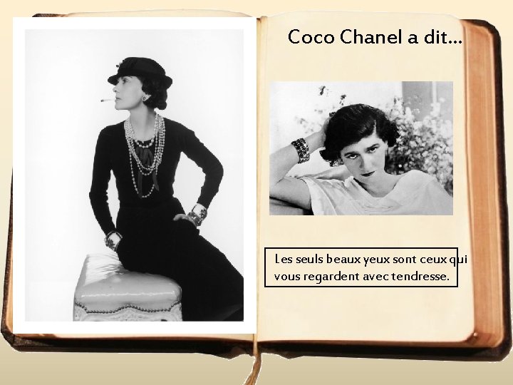 Coco Chanel a dit. . . Les seuls beaux yeux sont ceux qui vous