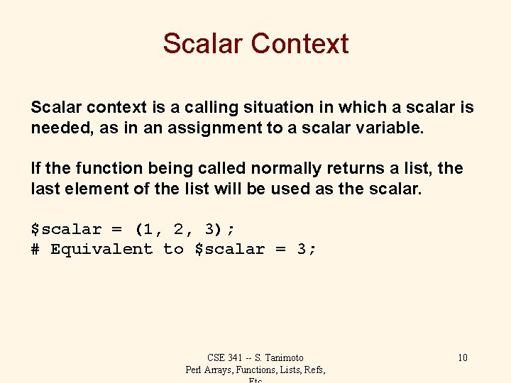 Scalar Context Scalar context is a calling situation in which a scalar is needed,