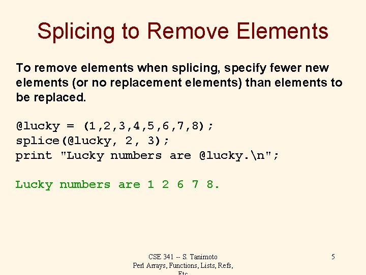 Splicing to Remove Elements To remove elements when splicing, specify fewer new elements (or