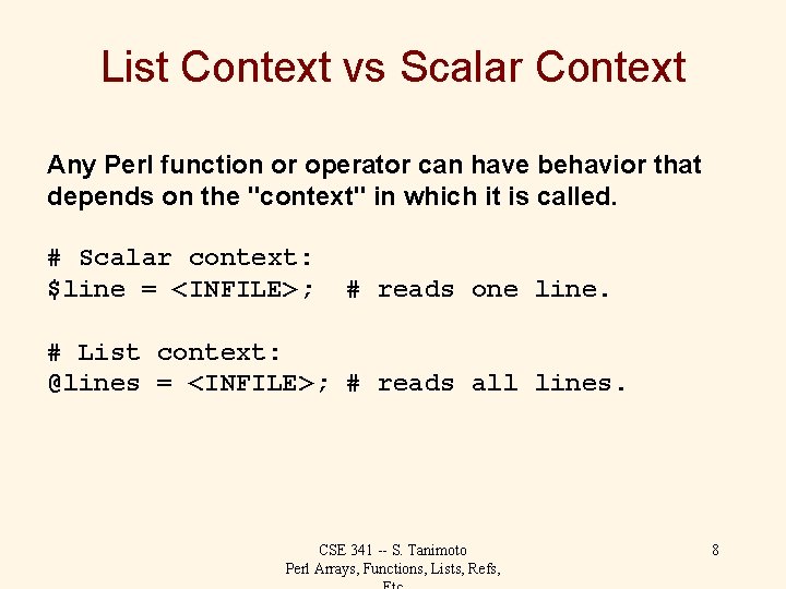 List Context vs Scalar Context Any Perl function or operator can have behavior that