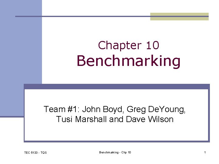 Chapter 10 Benchmarking Team #1: John Boyd, Greg De. Young, Tusi Marshall and Dave
