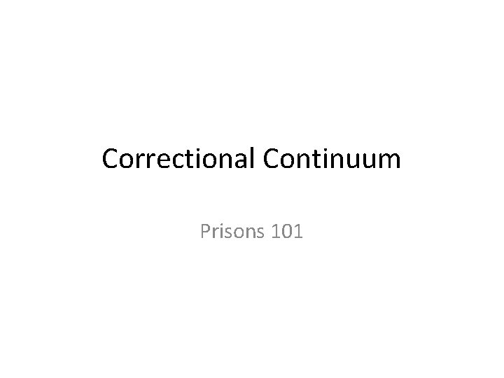 Correctional Continuum Prisons 101 