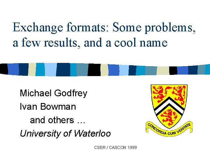 Exchange formats: Some problems, a few results, and a cool name Michael Godfrey Ivan