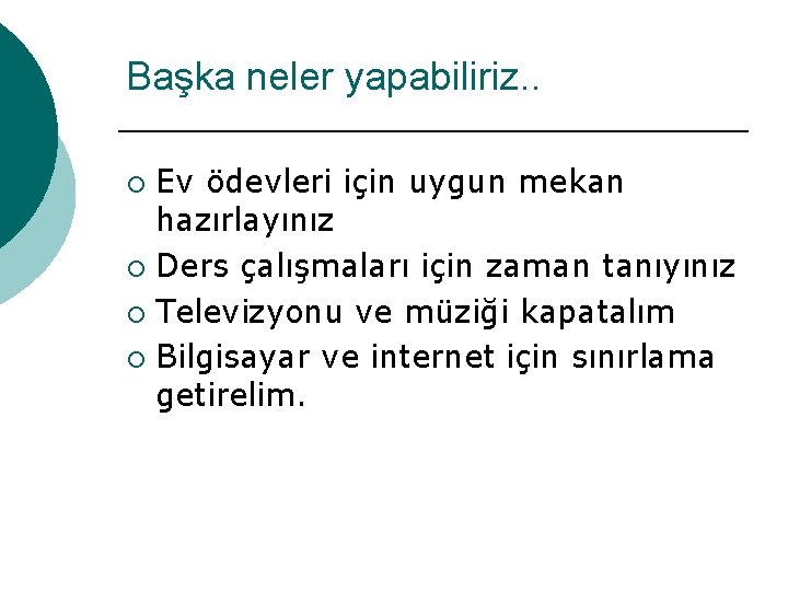 Başka neler yapabiliriz. . Ev ödevleri için uygun mekan hazırlayınız ¡ Ders çalışmaları için