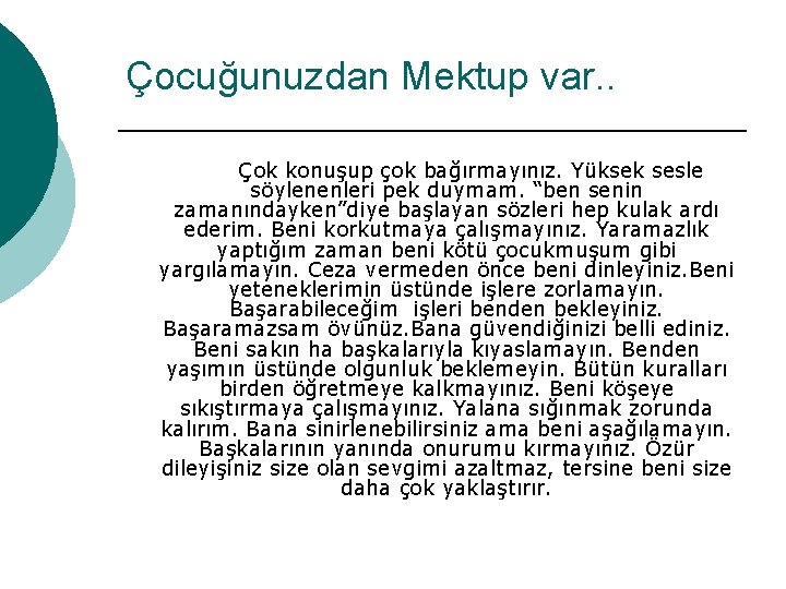 Çocuğunuzdan Mektup var. . Çok konuşup çok bağırmayınız. Yüksek sesle söylenenleri pek duymam. “ben