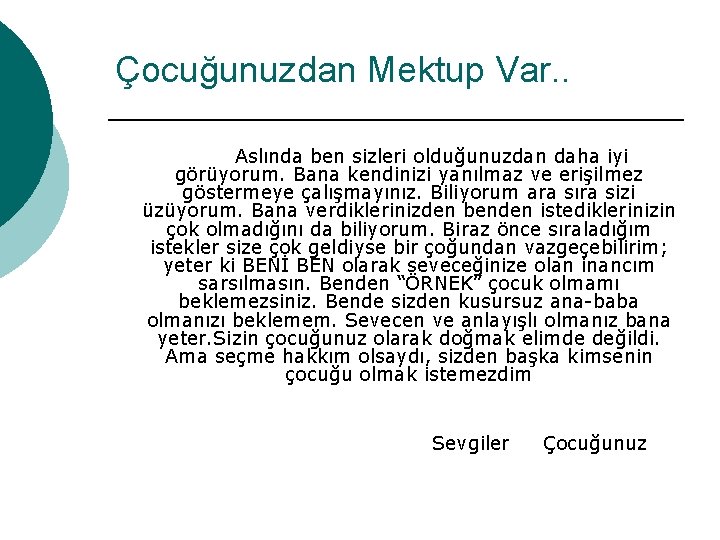 Çocuğunuzdan Mektup Var. . Aslında ben sizleri olduğunuzdan daha iyi görüyorum. Bana kendinizi yanılmaz