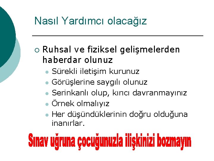 Nasıl Yardımcı olacağız ¡ Ruhsal ve fiziksel gelişmelerden haberdar olunuz l l l Sürekli