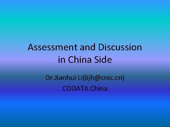 Assessment and Discussion in China Side Dr. Jianhui LI(lijh@cnic. cn) CODATA China 