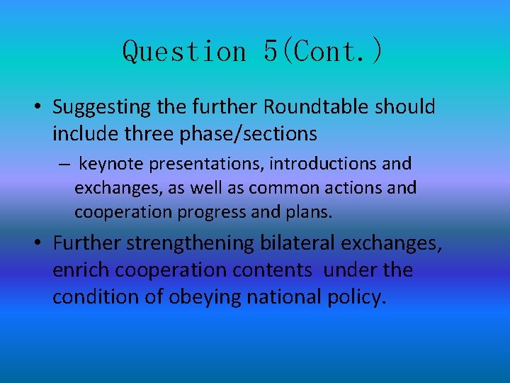 Question 5(Cont. ) • Suggesting the further Roundtable should include three phase/sections – keynote