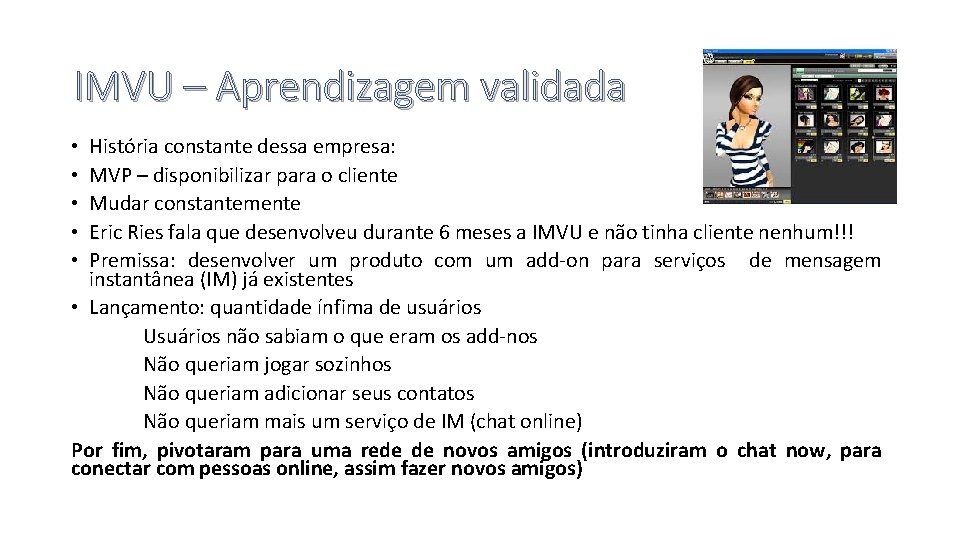 IMVU – Aprendizagem validada História constante dessa empresa: MVP – disponibilizar para o cliente