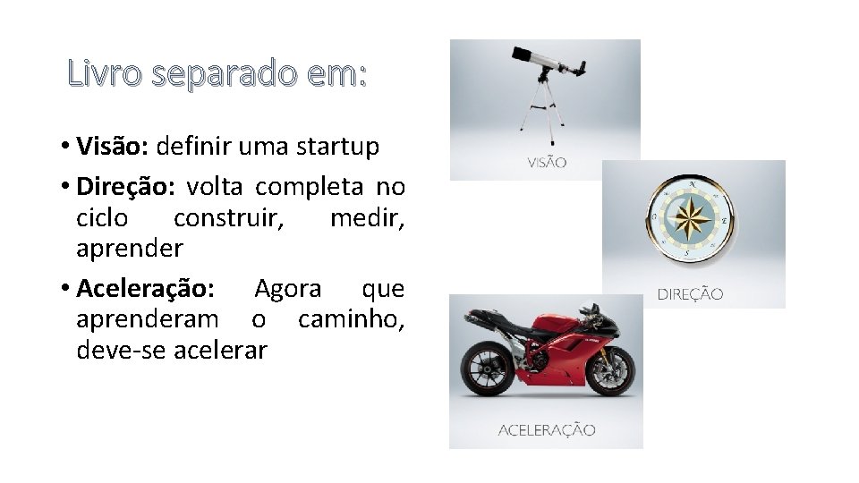 Livro separado em: • Visão: definir uma startup • Direção: volta completa no ciclo