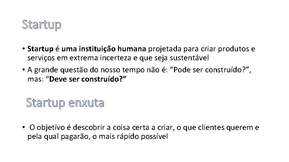 Startup • Startup é uma instituição humana projetada para criar produtos e serviços em