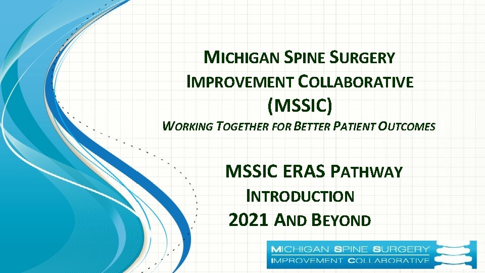 MICHIGAN SPINE SURGERY IMPROVEMENT COLLABORATIVE (MSSIC) WORKING TOGETHER FOR BETTER PATIENT OUTCOMES MSSIC ERAS