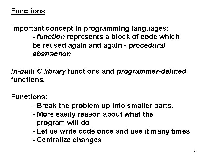 Functions Important concept in programming languages: - function represents a block of code which