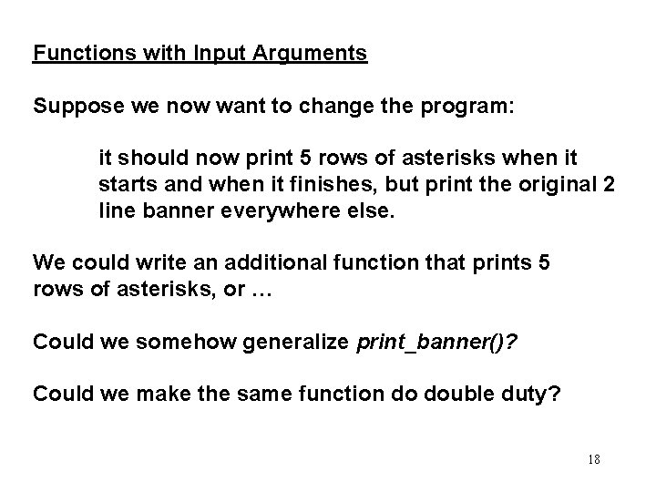 Functions with Input Arguments Suppose we now want to change the program: it should