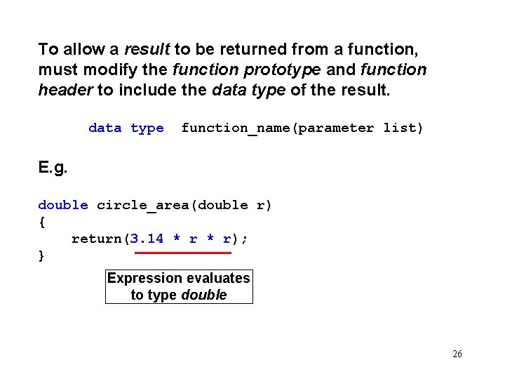 To allow a result to be returned from a function, must modify the function