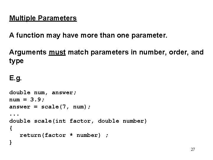 Multiple Parameters A function may have more than one parameter. Arguments must match parameters