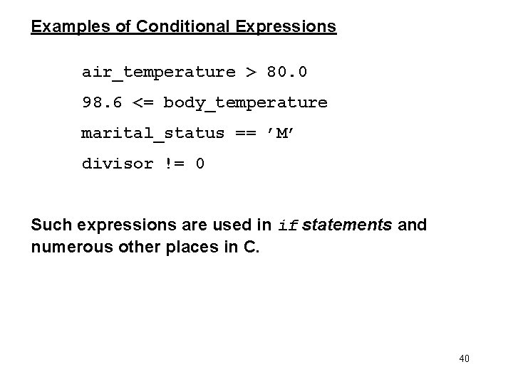 Examples of Conditional Expressions air_temperature > 80. 0 98. 6 <= body_temperature marital_status ==