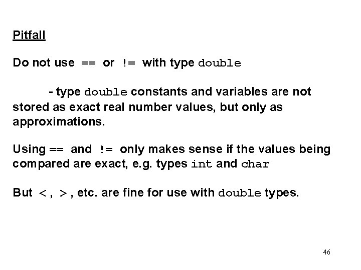 Pitfall Do not use == or != with type double - type double constants