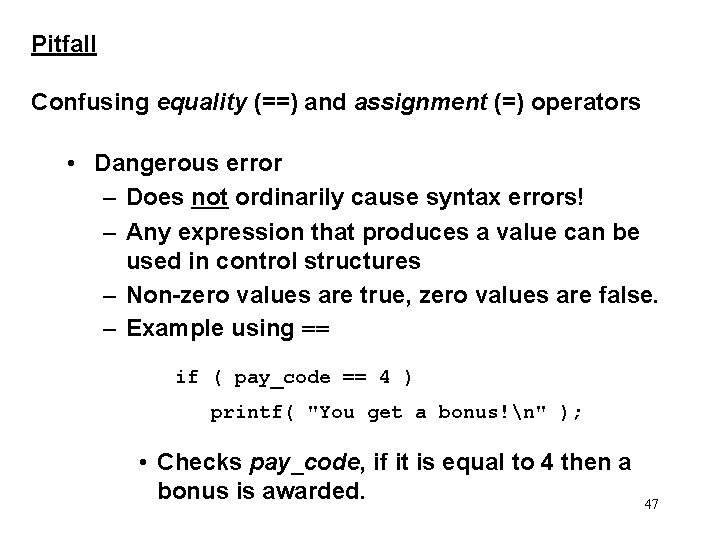 Pitfall Confusing equality (==) and assignment (=) operators • Dangerous error – Does not