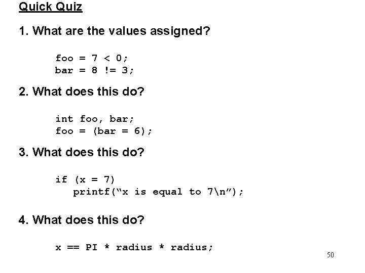 Quick Quiz 1. What are the values assigned? foo = 7 < 0; bar