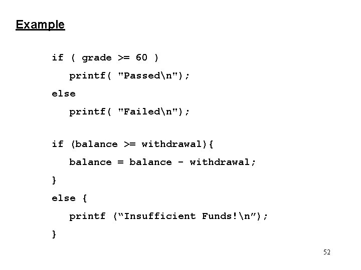 Example if ( grade >= 60 ) printf( "Passedn"); else printf( "Failedn"); if (balance