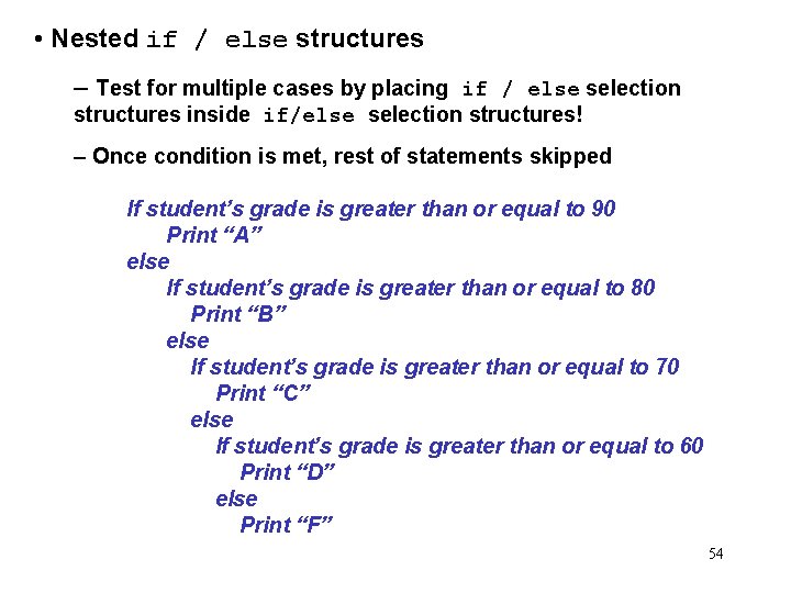  • Nested if / else structures – Test for multiple cases by placing