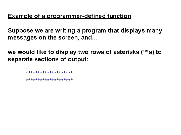 Example of a programmer-defined function Suppose we are writing a program that displays many