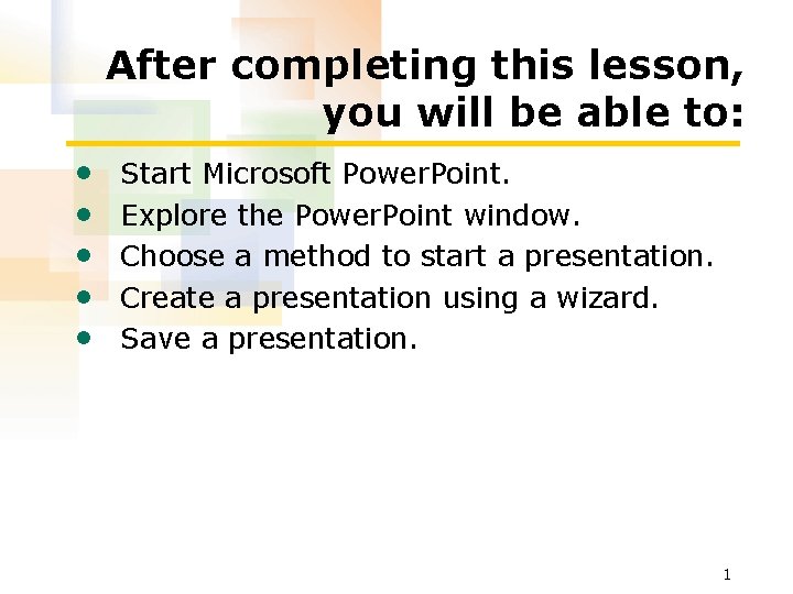 After completing this lesson, you will be able to: • • • Start Microsoft